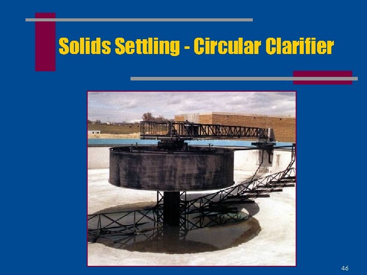 Solids Settling - Circular Clarifier 46 