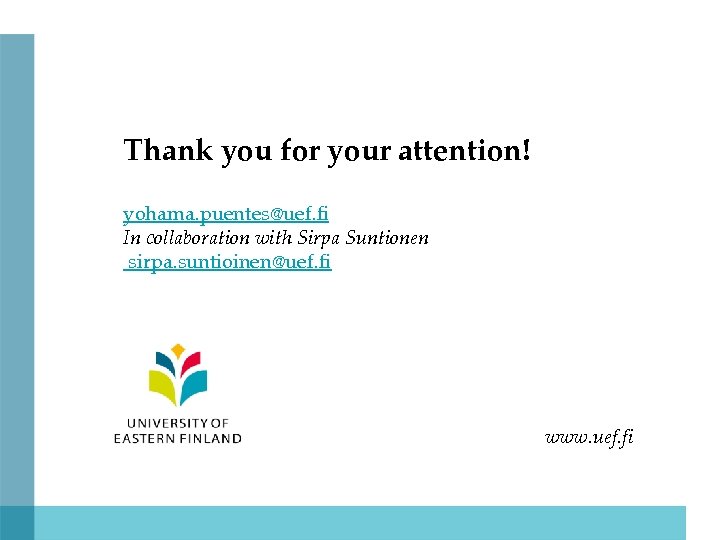 Thank you for your attention! yohama. puentes@uef. fi In collaboration with Sirpa Suntionen sirpa.