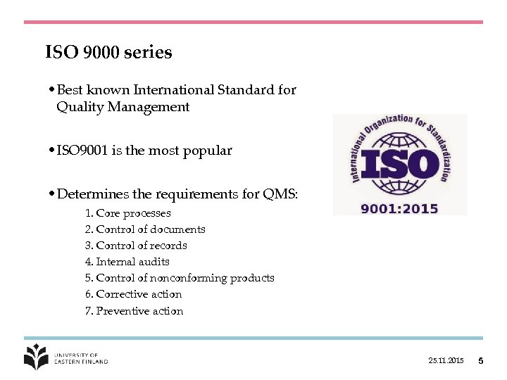ISO 9000 series • Best known International Standard for Quality Management • ISO 9001