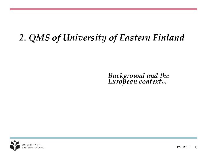 2. QMS of University of Eastern Finland Background and the European context. . .