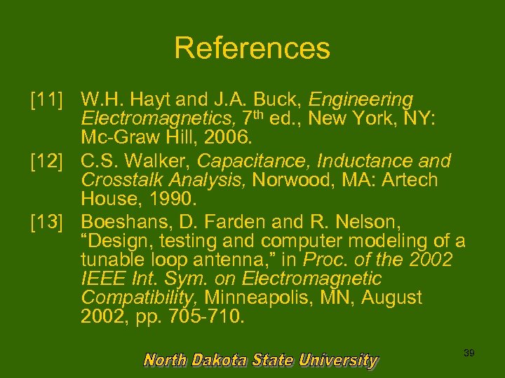 References [11] W. H. Hayt and J. A. Buck, Engineering Electromagnetics, 7 th ed.