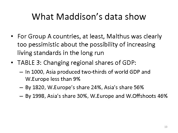 What Maddison’s data show • For Group A countries, at least, Malthus was clearly