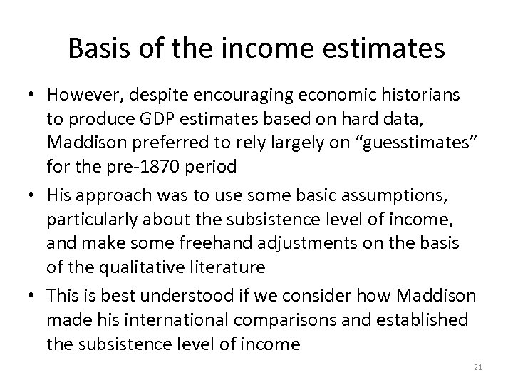 Basis of the income estimates • However, despite encouraging economic historians to produce GDP
