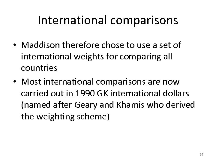 International comparisons • Maddison therefore chose to use a set of international weights for
