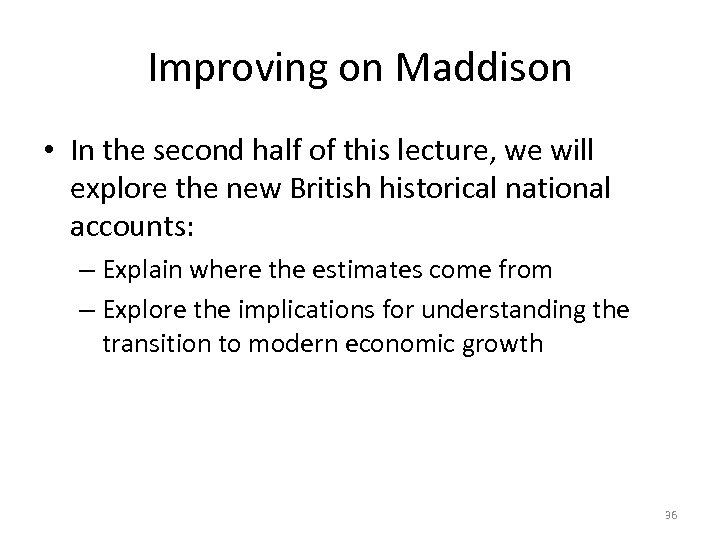 Improving on Maddison • In the second half of this lecture, we will explore