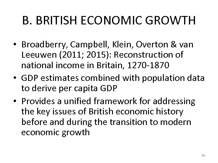 B. BRITISH ECONOMIC GROWTH • Broadberry, Campbell, Klein, Overton & van Leeuwen (2011; 2015):