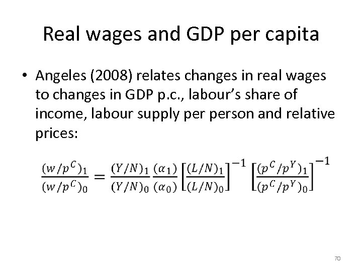 Real wages and GDP per capita • Angeles (2008) relates changes in real wages