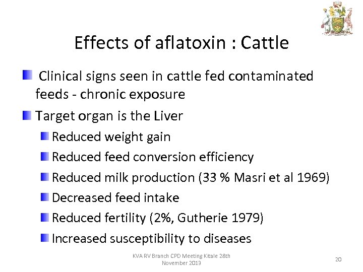 Effects of aflatoxin : Cattle Clinical signs seen in cattle fed contaminated feeds -