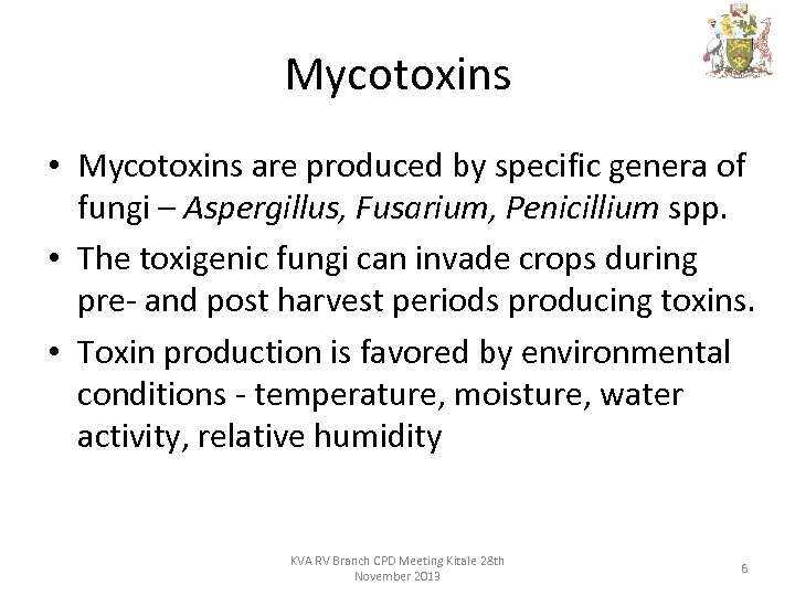 Mycotoxins • Mycotoxins are produced by specific genera of fungi – Aspergillus, Fusarium, Penicillium
