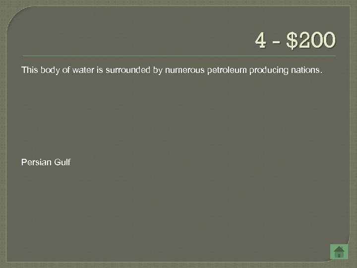 4 - $200 This body of water is surrounded by numerous petroleum producing nations.