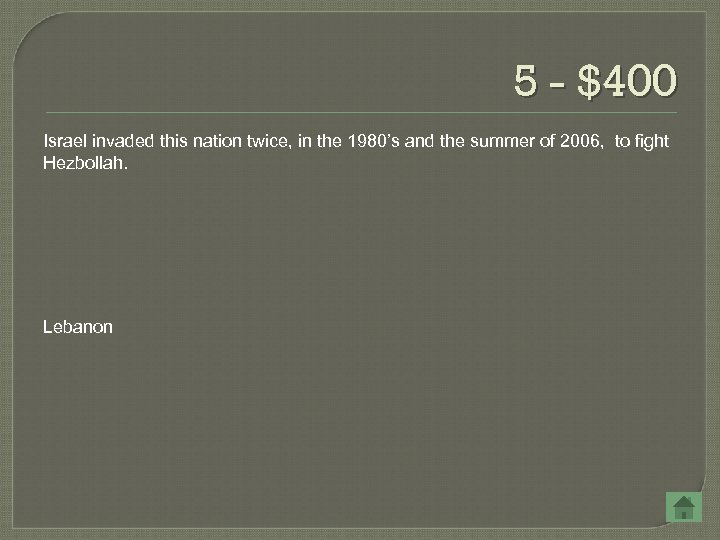5 - $400 Israel invaded this nation twice, in the 1980’s and the summer