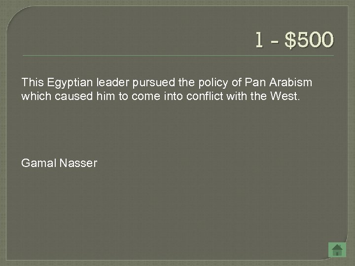 1 - $500 This Egyptian leader pursued the policy of Pan Arabism which caused