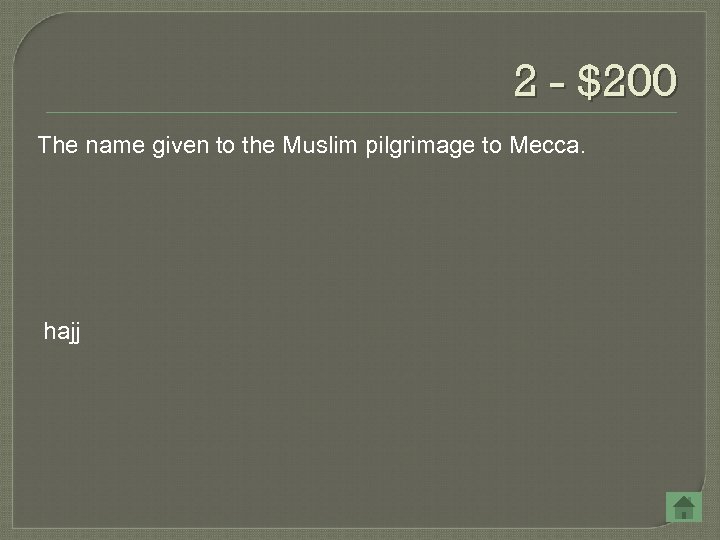 2 - $200 The name given to the Muslim pilgrimage to Mecca. hajj 