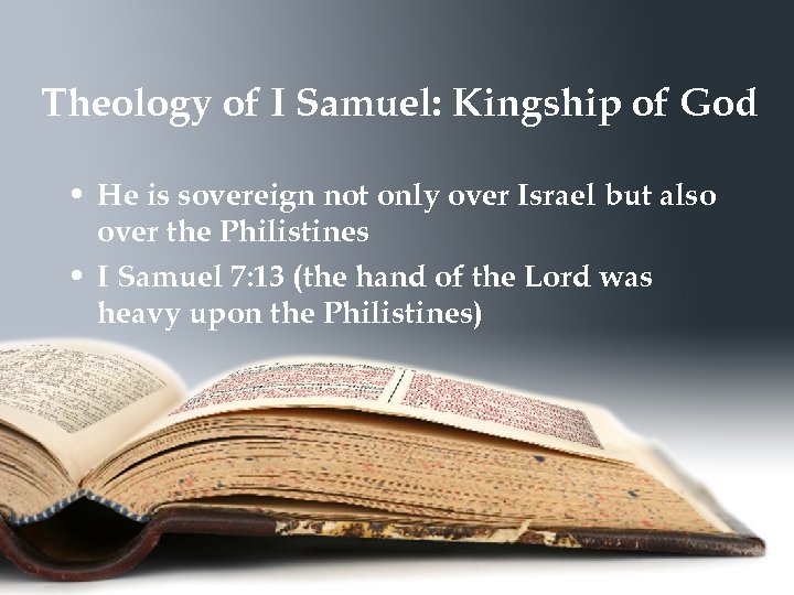 Theology of I Samuel: Kingship of God • He is sovereign not only over