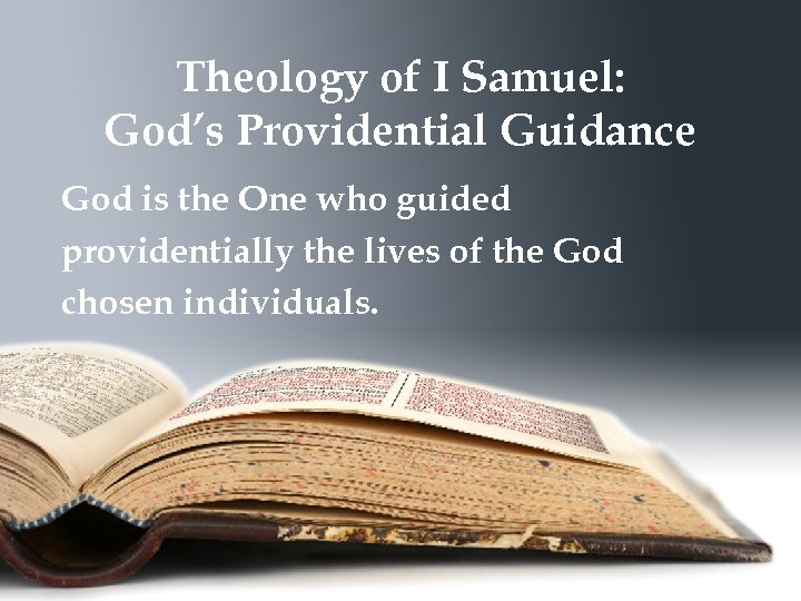 Theology of I Samuel: God’s Providential Guidance God is the One who guided providentially