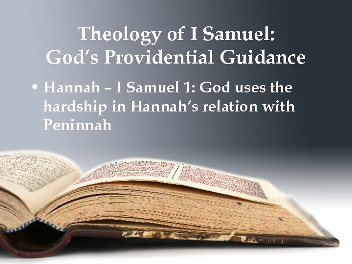 Theology of I Samuel: God’s Providential Guidance • Hannah – I Samuel 1: God