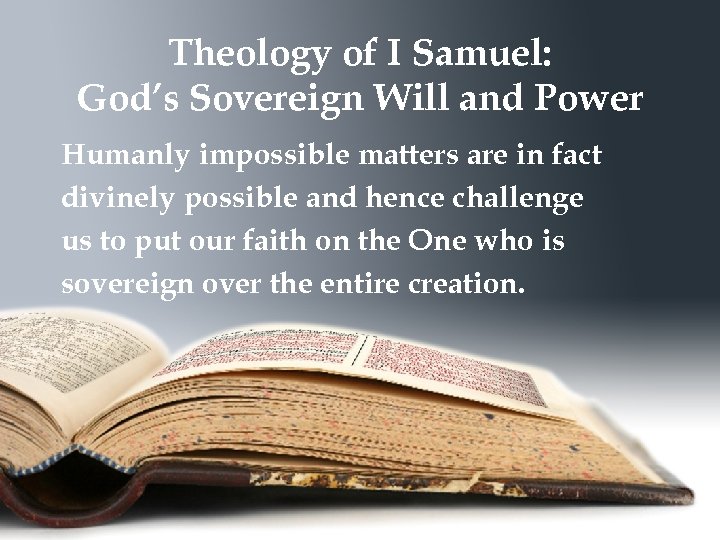 Theology of I Samuel: God’s Sovereign Will and Power Humanly impossible matters are in