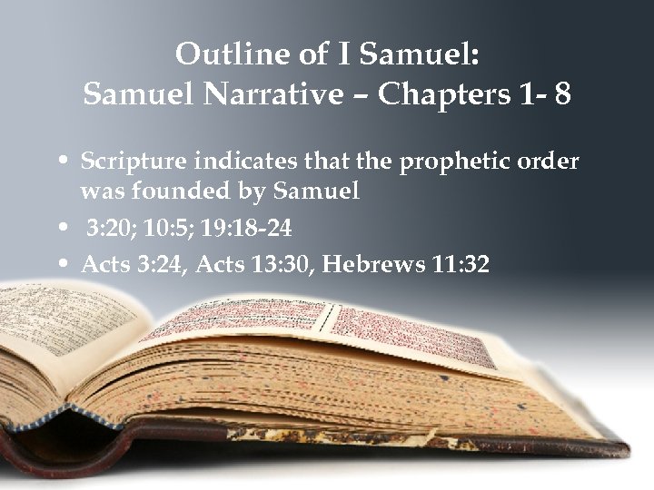 Outline of I Samuel: Samuel Narrative – Chapters 1 - 8 • Scripture indicates