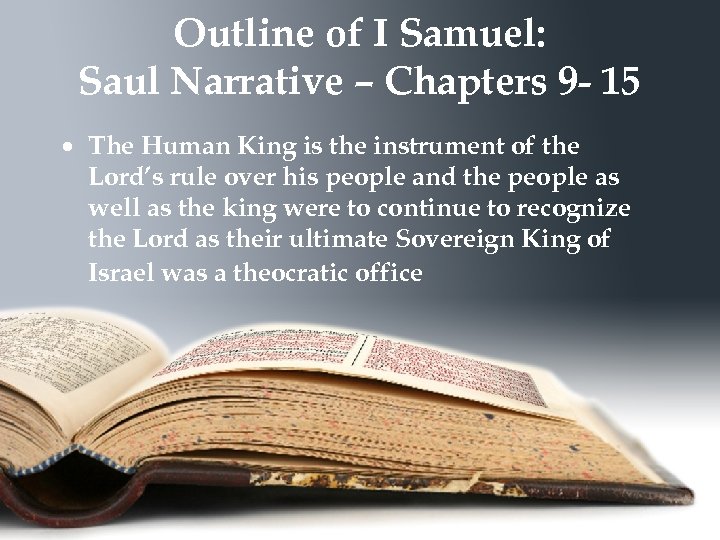 Outline of I Samuel: Saul Narrative – Chapters 9 - 15 The Human King