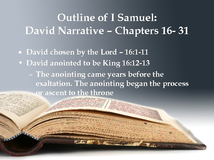 Outline of I Samuel: David Narrative – Chapters 16 - 31 David chosen by