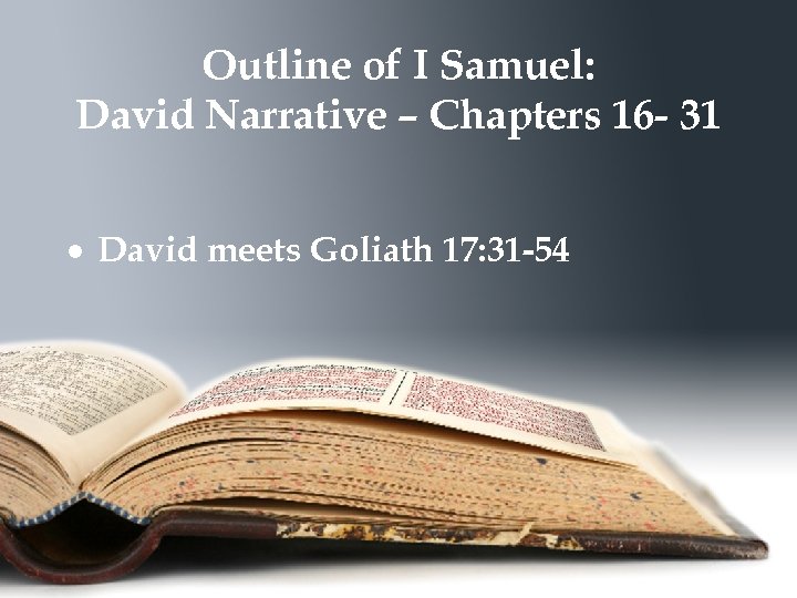 Outline of I Samuel: David Narrative – Chapters 16 - 31 David meets Goliath