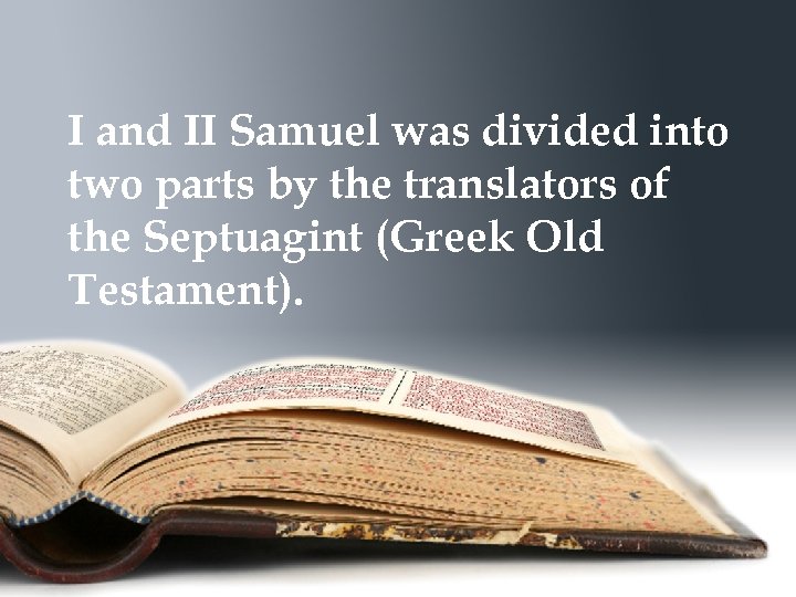 I and II Samuel was divided into two parts by the translators of the