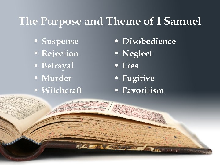 The Purpose and Theme of I Samuel • • • Suspense Rejection Betrayal Murder
