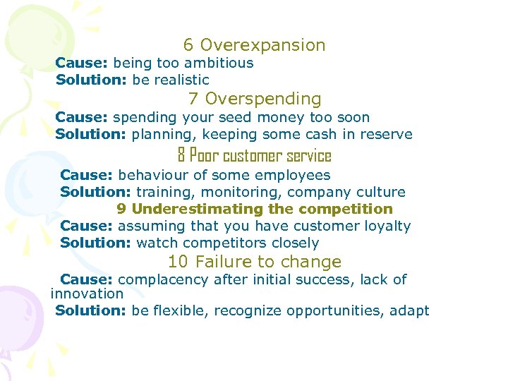 6 Overexpansion Cause: being too ambitious Solution: be realistic 7 Overspending Cause: spending your