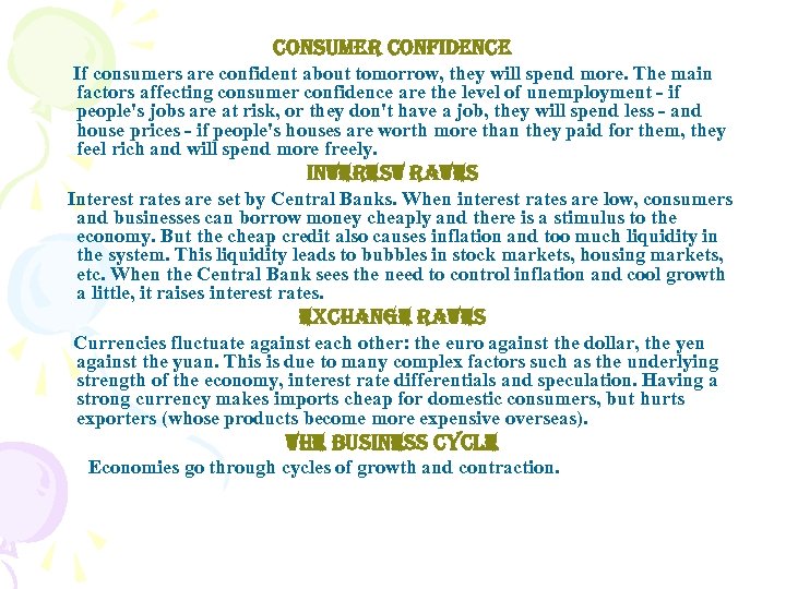 consumer confidence If consumers are confident about tomorrow, they will spend more. The main