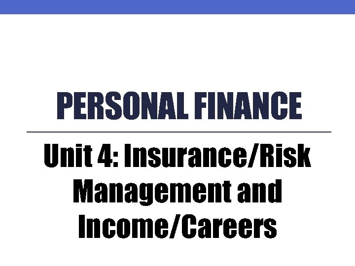 PERSONAL FINANCE Unit 4: Insurance/Risk Management and Income/Careers 