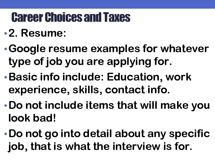 Career Choices and Taxes • 2. Resume: • Google resume examples for whatever type