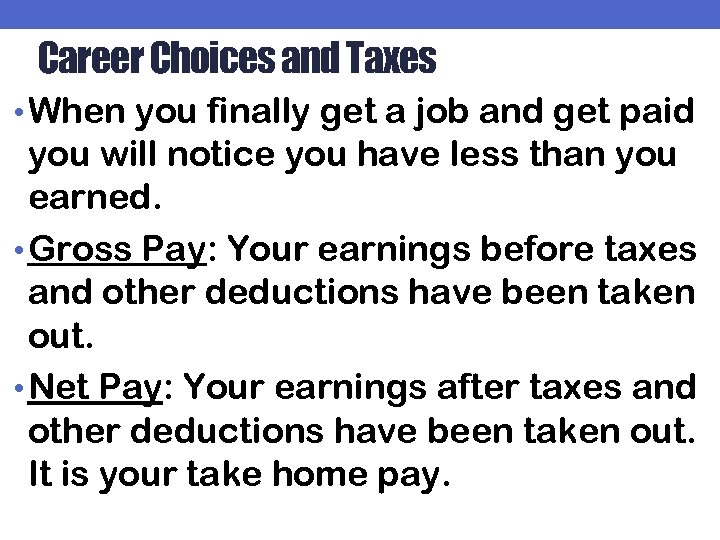 Career Choices and Taxes • When you finally get a job and get paid