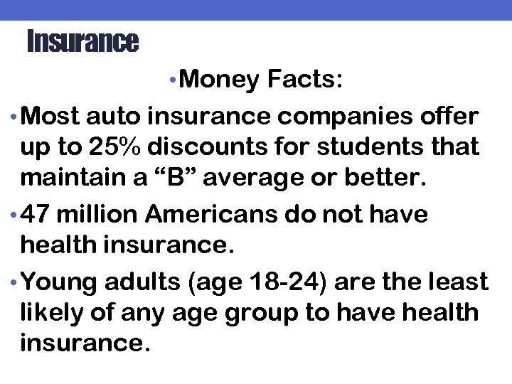 Insurance • Money Facts: • Most auto insurance companies offer up to 25% discounts