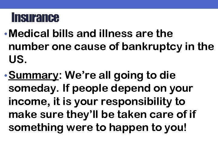 Insurance • Medical bills and illness are the number one cause of bankruptcy in