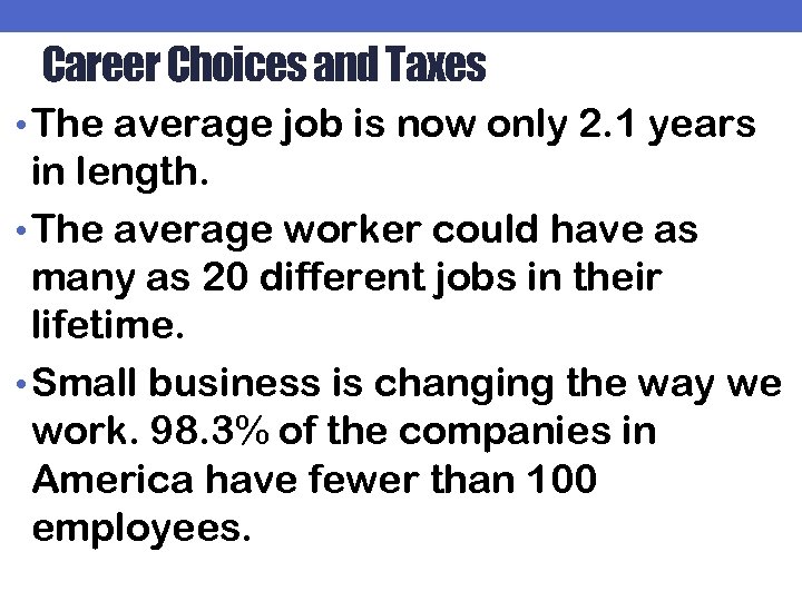 Career Choices and Taxes • The average job is now only 2. 1 years