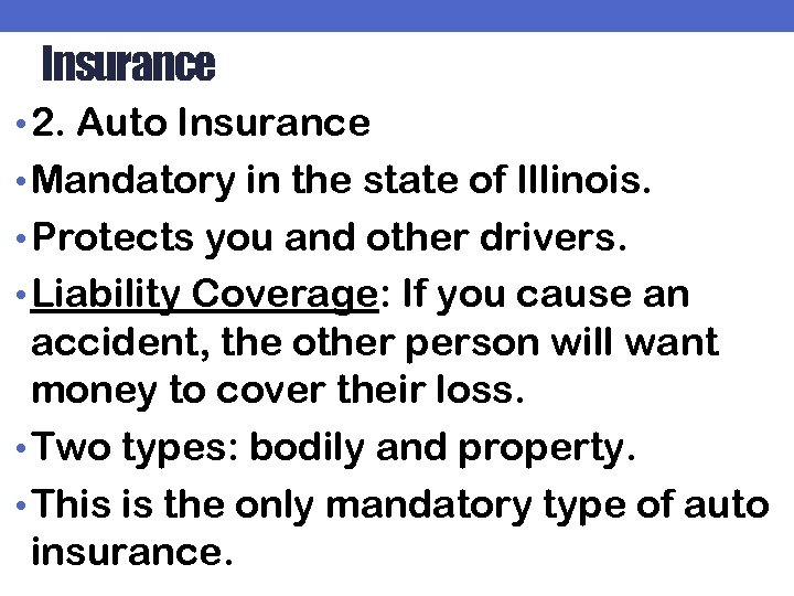 Insurance • 2. Auto Insurance • Mandatory in the state of Illinois. • Protects