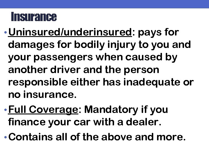 Insurance • Uninsured/underinsured: pays for damages for bodily injury to you and your passengers