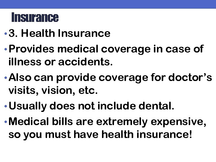 Insurance • 3. Health Insurance • Provides medical coverage in case of illness or