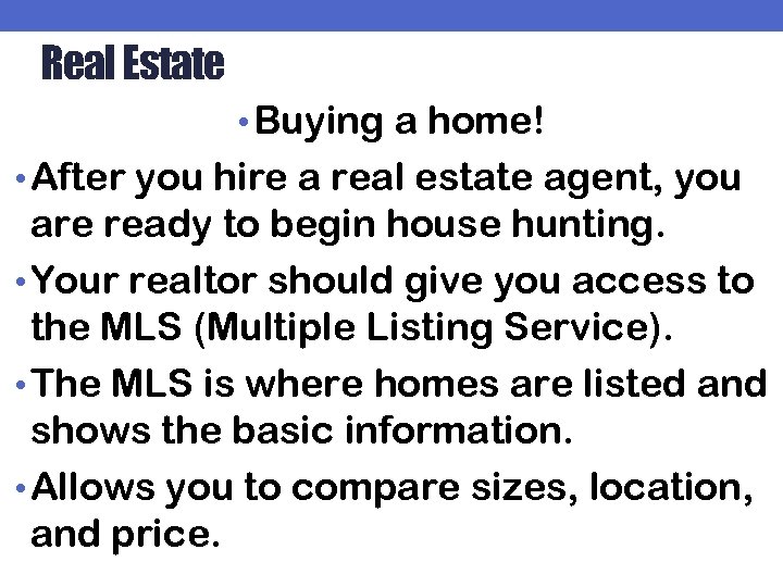 Real Estate • Buying a home! • After you hire a real estate agent,