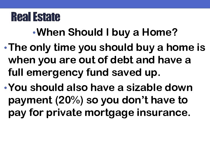 Real Estate • When Should I buy a Home? • The only time you