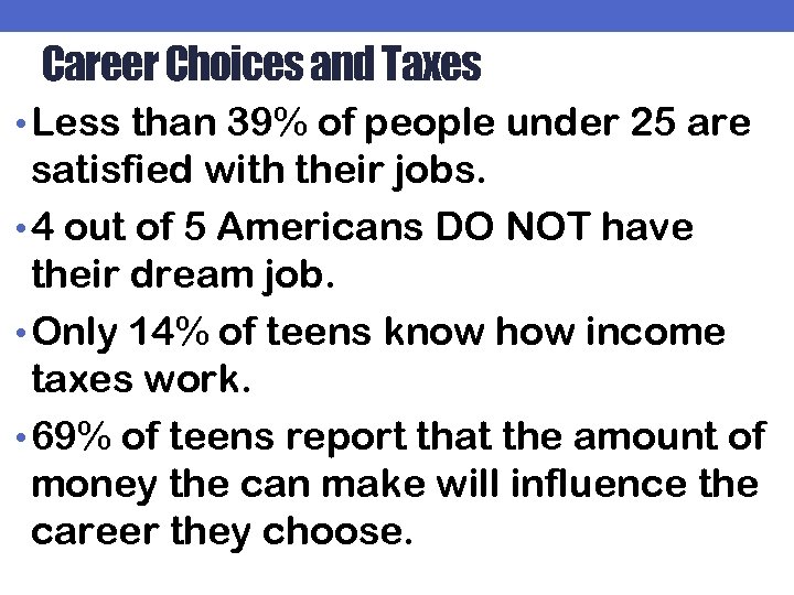 Career Choices and Taxes • Less than 39% of people under 25 are satisfied