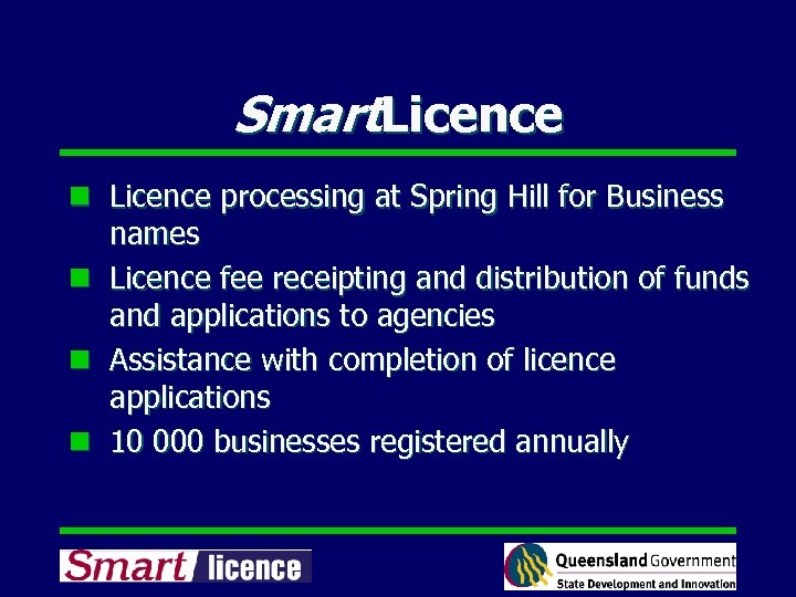 Smart. Licence n Licence processing at Spring Hill for Business names n Licence fee