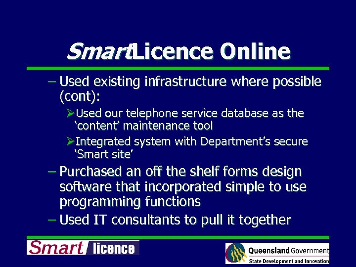 Smart. Licence Online – Used existing infrastructure where possible (cont): ØUsed our telephone service