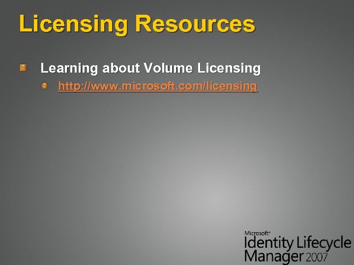 Licensing Resources Learning about Volume Licensing http: //www. microsoft. com/licensing 