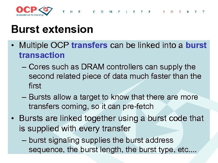 Burst extension • Multiple OCP transfers can be linked into a burst transaction –