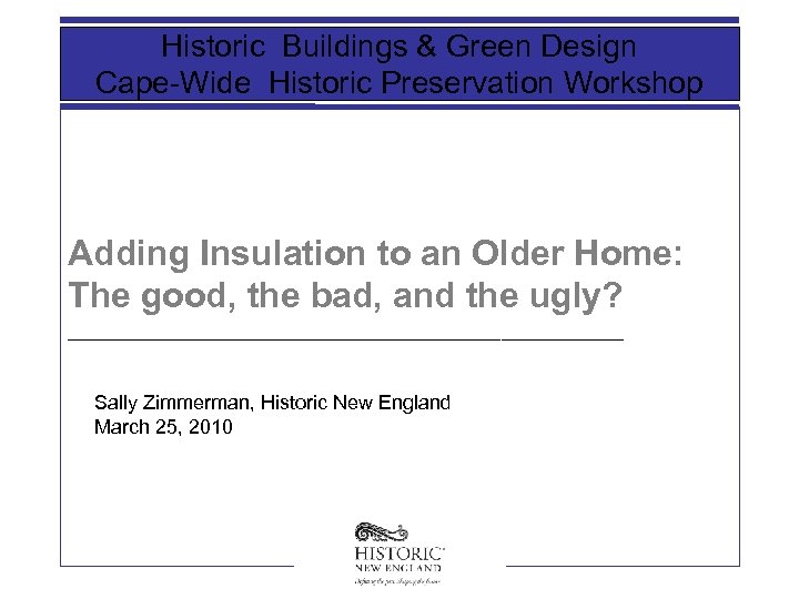 Historic Buildings & Green Design Cape-Wide Historic Preservation Workshop Adding Insulation to an Older