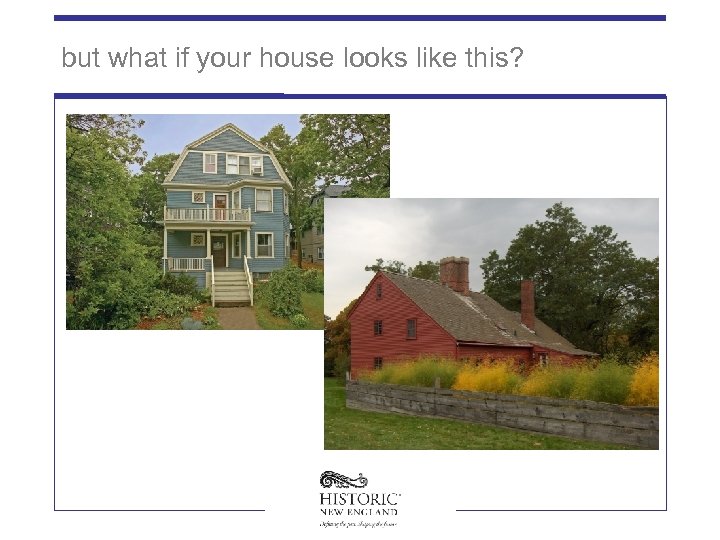 but what if your house looks like this? 