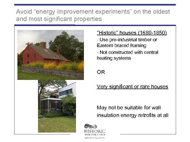 Avoid “energy improvement experiments” on the oldest and most significant properties “Historic” houses (1680