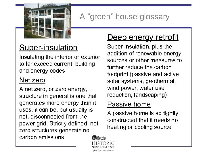 A “green” house glossary Deep energy retrofit Super-insulation Insulating the interior or exterior to