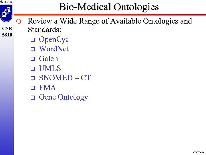 Bio-Medical Ontologies m CSE 5810 Review a Wide Range of Available Ontologies and Standards: